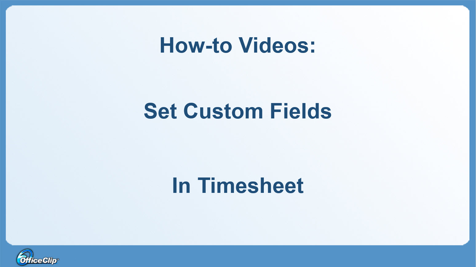 How to Set Custom Fields in OfficeClip Timesheet